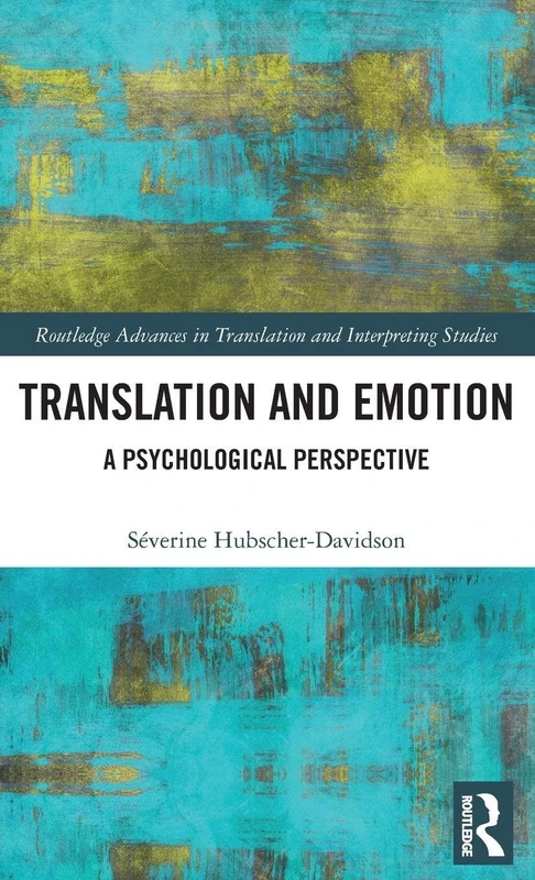 Translation and Emotion: A Psychological Perspective (Routledge Advances in Translation and Interpreting Studies)