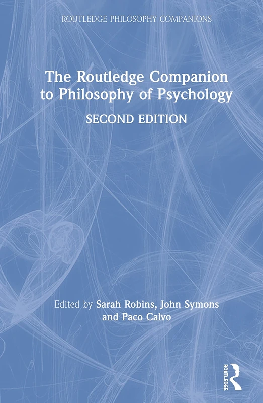 The Routledge Companion to Philosophy of Psychology (Routledge Philosophy Companions)