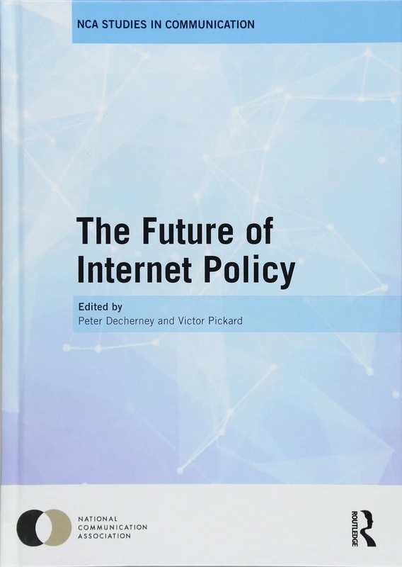 The Future of Internet Policy (Nca Studies in Communication)