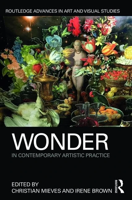 Wonder in Contemporary Artistic Practice (Routledge Advances in Art and Visual Studies)