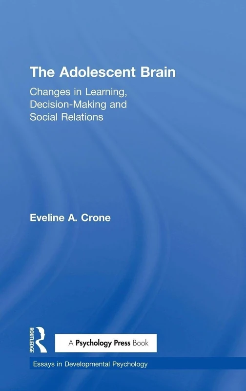 The Adolescent Brain: Changes in learning, decision-making and social relations (Essays in Developmental Psychology)