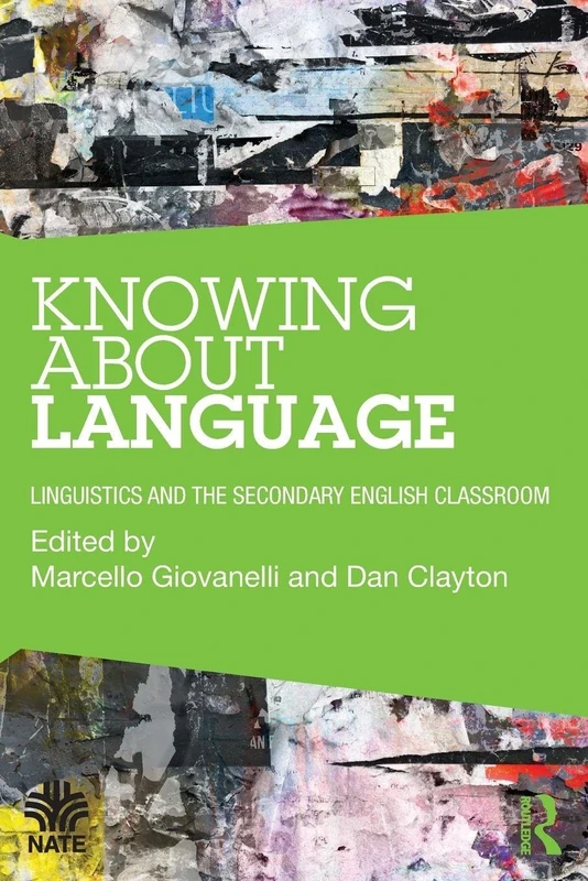 Knowing About Language: Linguistics and the secondary English classroom (National Association for the Teaching of English NATE)
