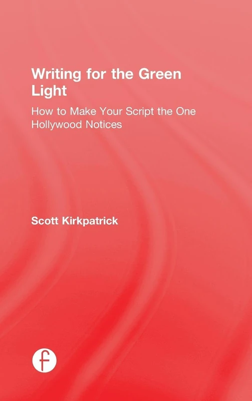 Writing for the Green Light: How to Make Your Script the One Hollywood Notices