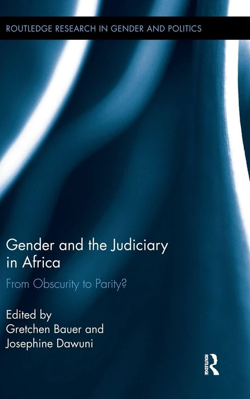 Gender and the Judiciary in Africa: From Obscurity to Parity? (Routledge Research in Gender and Politics)