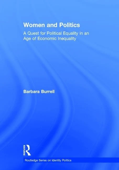 Women and Politics: A Quest for Political Equality in an Age of Economic Inequality (Routledge Series on Identity Politics)
