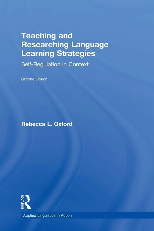 Teaching and Researching Language Learning Strategies: Self-Regulation in Context, Second Edition (Applied Linguistics in Action)