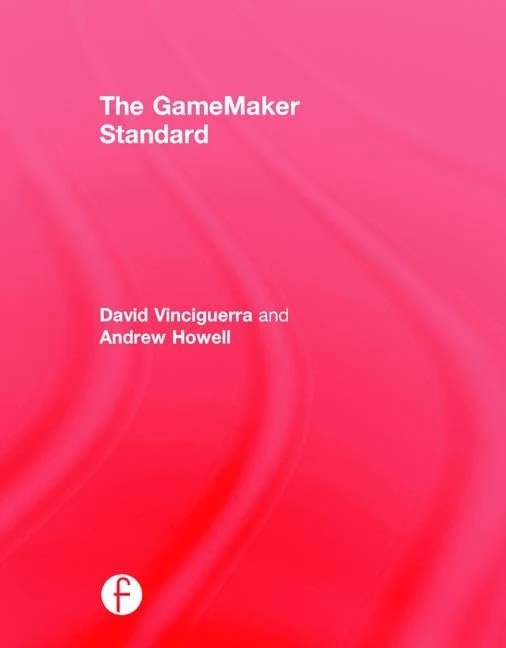 The GameMaker Standard (Focal Press Game Design Workshops)