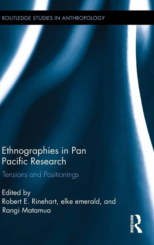 Ethnographies in Pan Pacific Research: Tensions and Positionings: 22 (Routledge Studies in Anthropology)