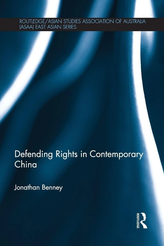 Defending Rights in Contemporary China (Routledge/Asian Studies Association of Australia ASAA East Asian Series)