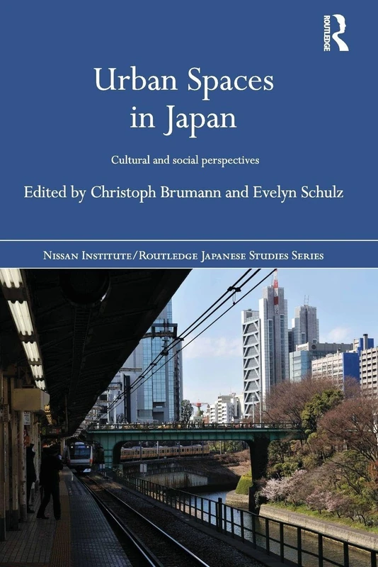 Urban Spaces in Japan: Cultural and Social Perspectives (Nissan Institute/Routledge Japanese Studies)