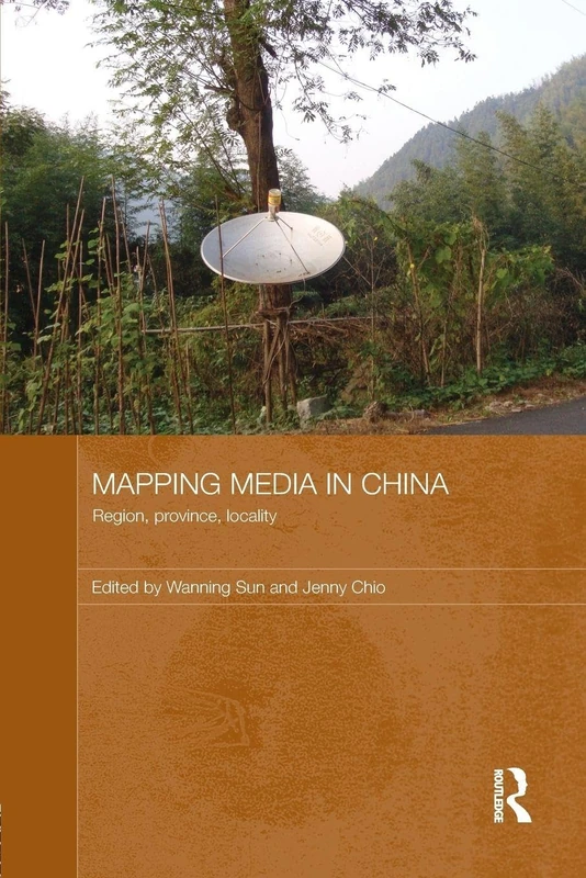 Mapping Media in China: Region, Province, Locality (Routledge Contemporary China Series)