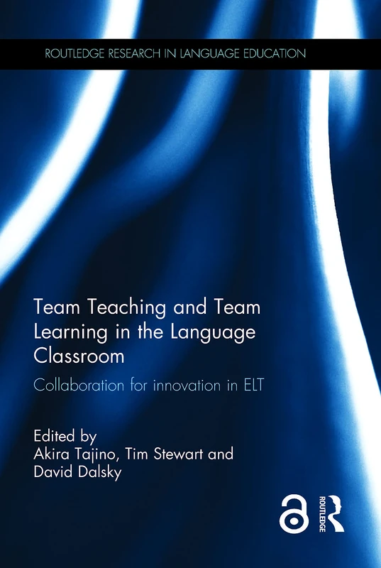 Team Teaching and Team Learning in the Language Classroom: Collaboration for innovation in ELT (Routledge Research in Language Education)
