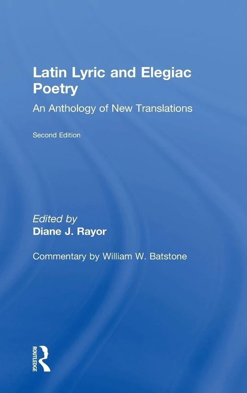 Latin Lyric and Elegiac Poetry: An Anthology of New Translations