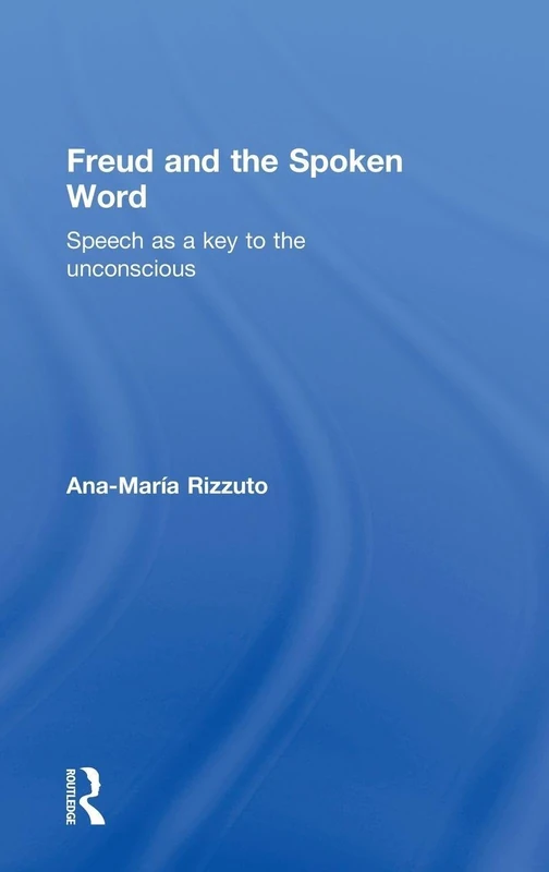 Freud and the Spoken Word: Speech as a key to the unconscious