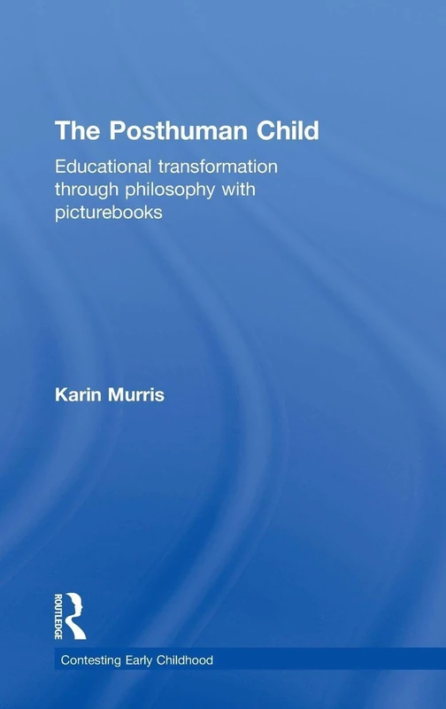 Routledge - The Posthuman Child: Philosophy and Education Book