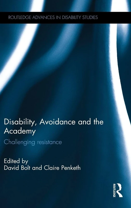 Disability, Avoidance and the Academy: Challenging Resistance (Routledge Advances in Disability Studies)