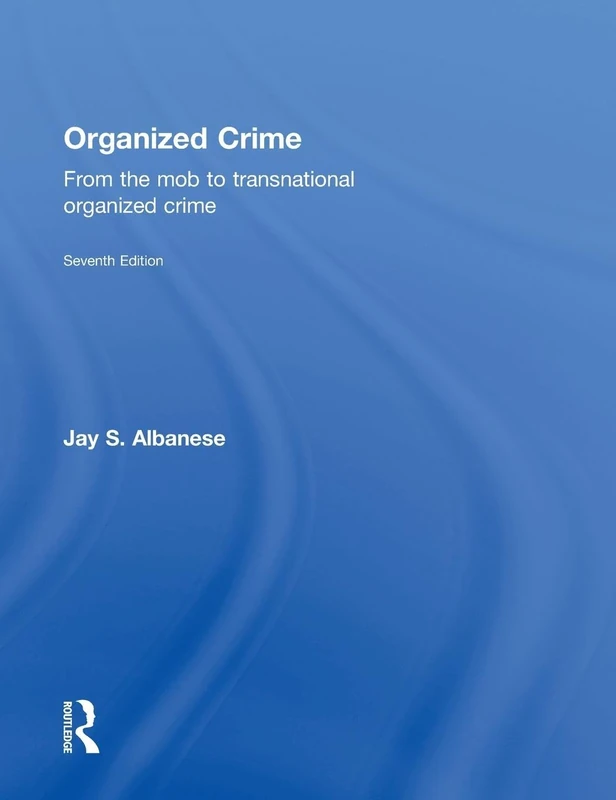 Organized Crime: From the Mob to Transnational Organized Crime
