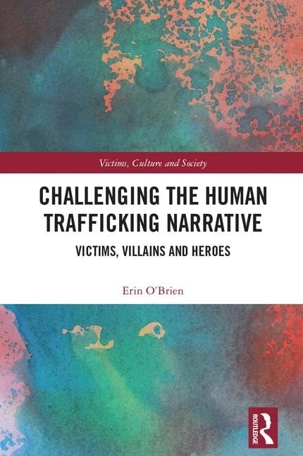 Challenging the Human Trafficking Narrative: Victims, Villains, and Heroes (Victims, Culture and Society)