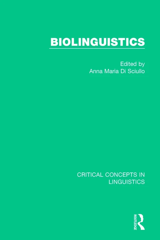 Biolinguistics vol IV: 4 (Critical Concepts in Linguistics)