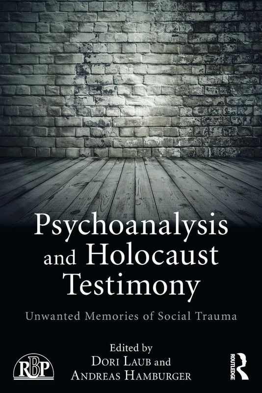 Psychoanalysis and Holocaust Testimony: Unwanted Memories of Social Trauma (Relational Perspectives Book Series)