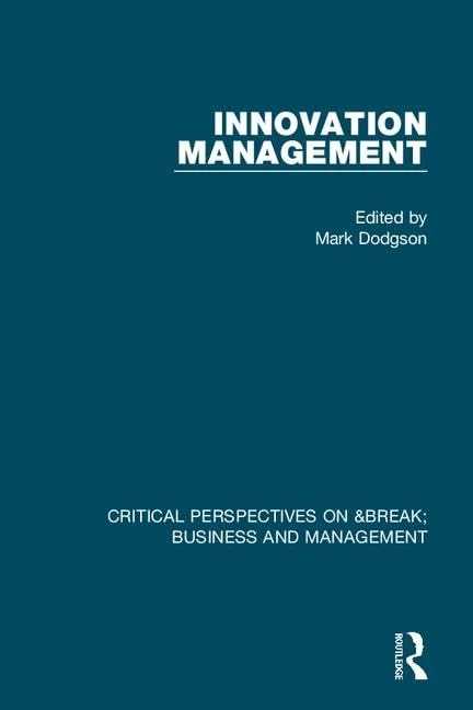 Innovation Management (Critical Perspectives on Business and Management)