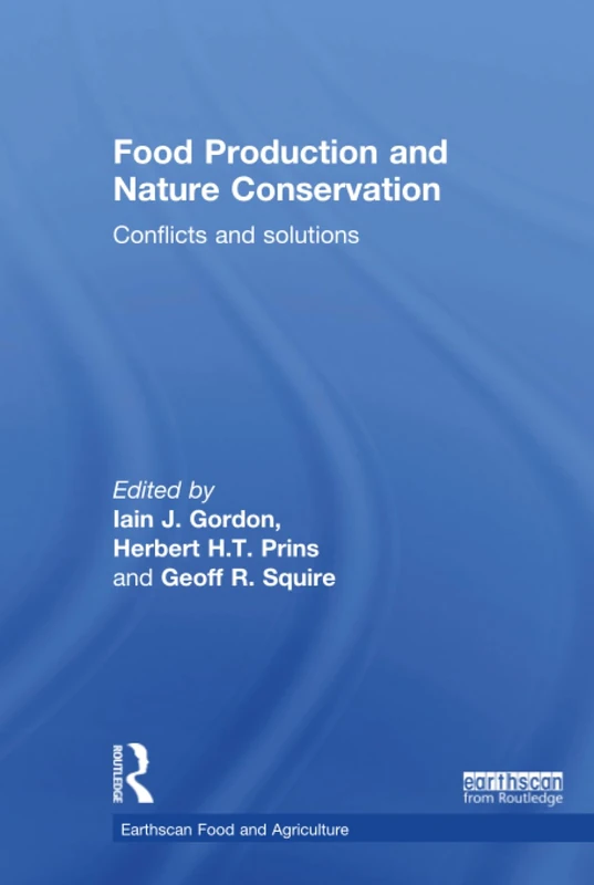 Food Production and Nature Conservation: Conflicts and Solutions (Earthscan Food and Agriculture)