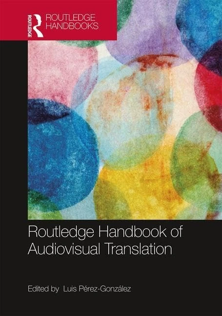 The Routledge Handbook of Audiovisual Translation (Routledge Handbooks in Translation and Interpreting Studies)