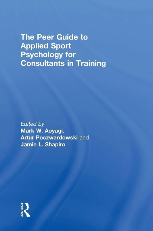 The Peer Guide to Applied Sport Psychology for Consultants in Training