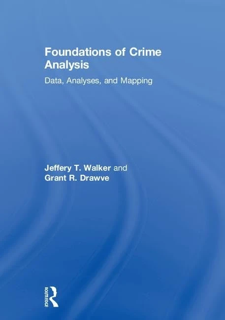 Routledge Foundations of Crime Analysis: Data, Analyses, and Mapping