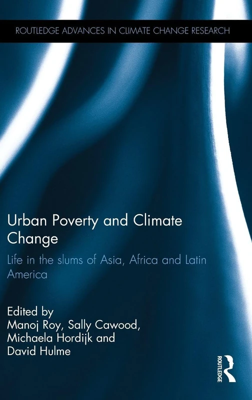 Urban Poverty and Climate Change: Life in the slums of Asia, Africa and Latin America (Routledge Advances in Climate Change Research)