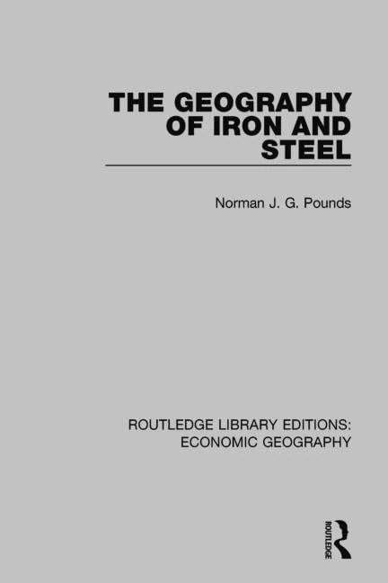 The Geography of Iron and Steel (Routledge Library Editions: Economic Geography)