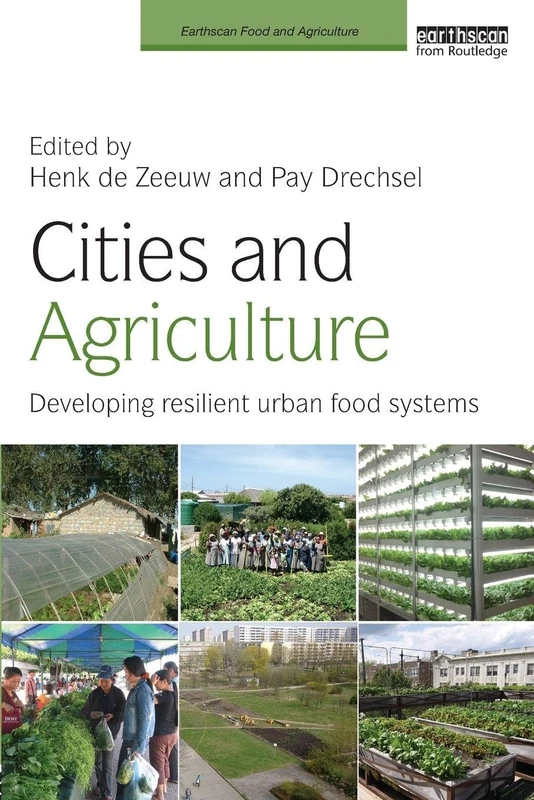 Cities and Agriculture: Developing Resilient Urban Food Systems (Earthscan Food and Agriculture)