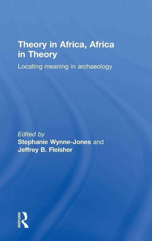 Theory in Africa, Africa in Theory: Locating Meaning in Archaeology