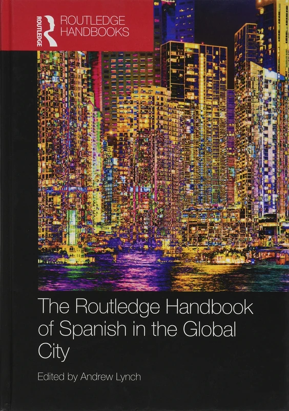 The Routledge Handbook of Spanish in the Global City (Routledge Spanish Language Handbooks)