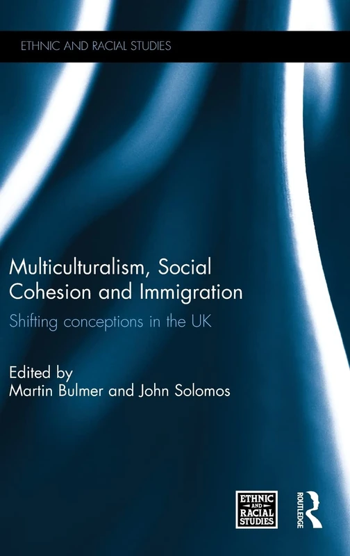 Multiculturalism, Social Cohesion and Immigration: Shifting Conceptions in the UK (Ethnic and Racial Studies)