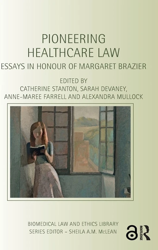 Pioneering Healthcare Law: Essays in Honour of Margaret Brazier (Biomedical Law and Ethics Library)