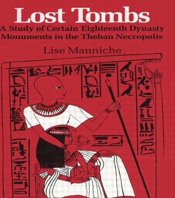 Lost Tombs: A Study of Certain Eighteenth Dynasty Monuments in the Theban Necropolis
