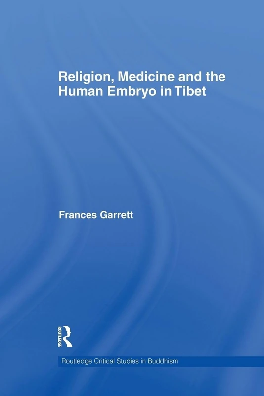 Religion, Medicine and the Human Embryo in Tibet (Routledge Critical Studies in Buddhism)