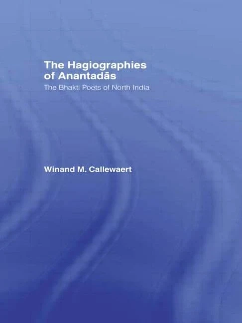 The Hagiographies of Anantadas: The Bhakti Poets of North India