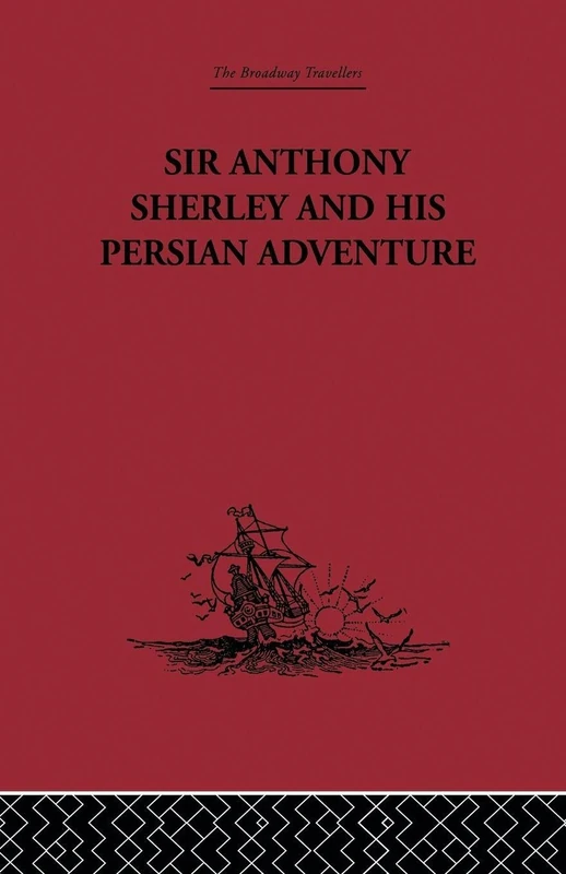 Sir Anthony Sherley and his Persian Adventure