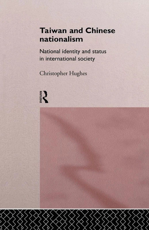 Taiwan and Chinese Nationalism: National Identity and Status in International Society (Politics in Asia)