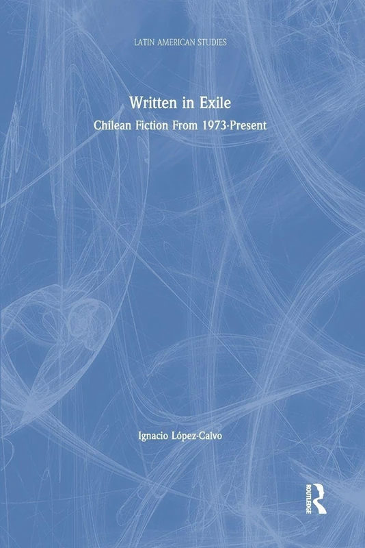 Written in Exile: Chilean Fiction From 1973-Present (Latin American Studies)
