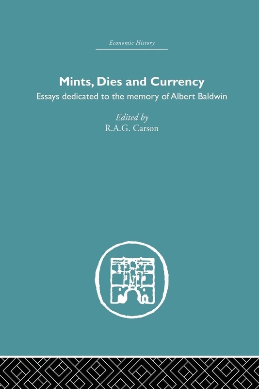 Mints, Dies and Currency: Essays dedicated to the memory of Albert Baldwin (Economic History)