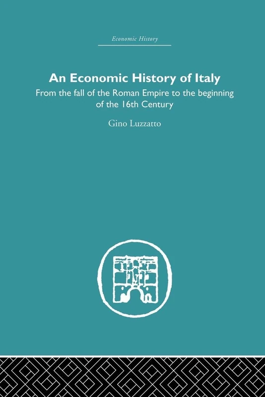 An Economic History of Italy: From the fall of the Roman Empire to the beginning of the 16th Century