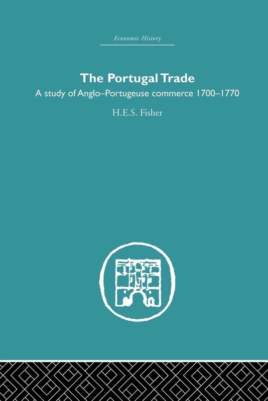 The Portugal Trade: A study of Anglo-Portugeuse Commerce 1700-1770 (Economic History)