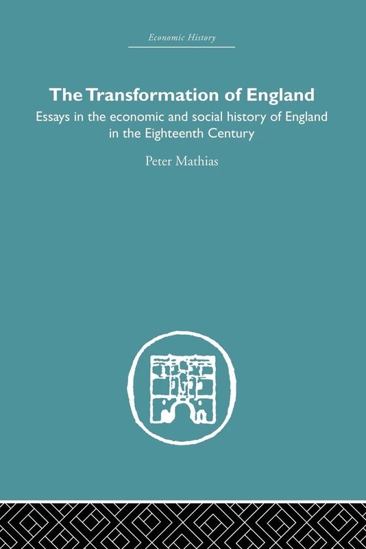 The Transformation of England: Essays in the Economics and Social History of England in the Eighteenth Century (Economic History)