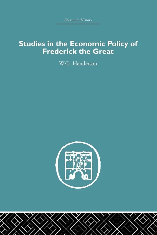 Studies in the Economic Policy of Frederick the Great (Economic History)