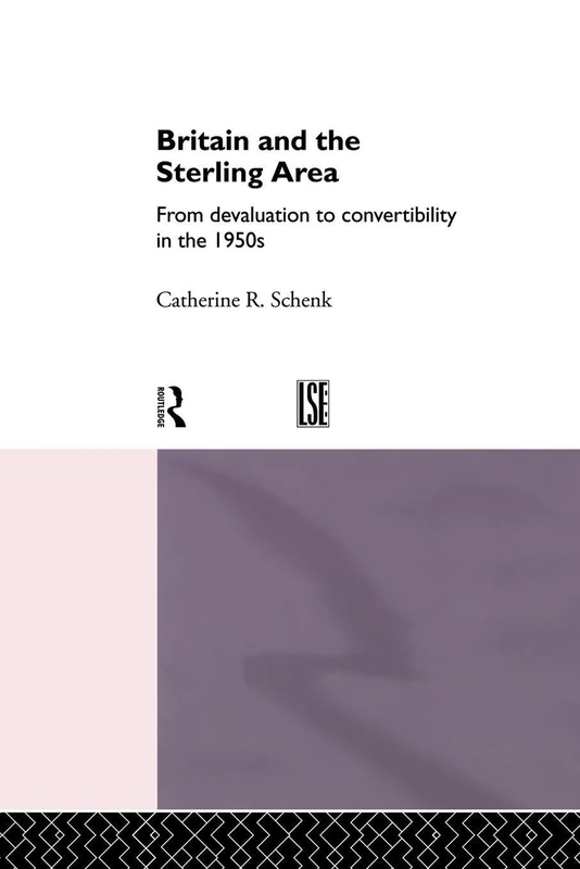 Britain and the Sterling Area: From Devaluation to Convertibility in the 1950s