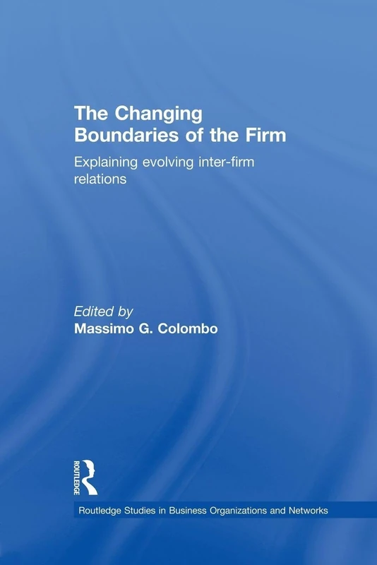 The Changing Boundaries of the Firm: Explaining Evolving Inter-firm Relations (Routledge Studies in Business Organizations and Networks)