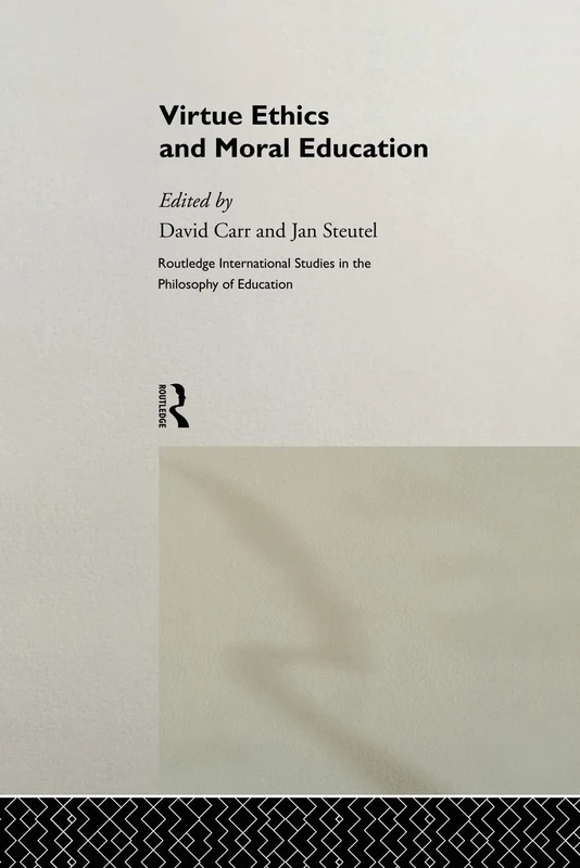 Virtue Ethics and Moral Education (Routledge International Studies in the Philosophy of Education)